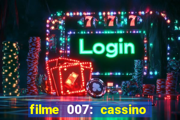 filme 007: cassino royale completo dublado